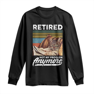 Funny Cat Retired Long Sleeve Shirt Not My Problem Anymore 90s Vintage Style TS10 Black Print Your Wear