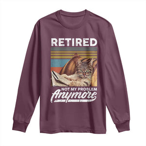 Funny Cat Retired Long Sleeve Shirt Not My Problem Anymore 90s Vintage Style TS10 Maroon Print Your Wear