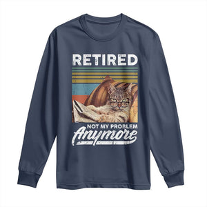 Funny Cat Retired Long Sleeve Shirt Not My Problem Anymore 90s Vintage Style TS10 Navy Print Your Wear