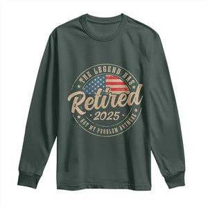 Funny Retirement Gifts Long Sleeve Shirt Legend Has Retired 2025 Not My Problem Anymore US Flag TS10 Dark Forest Green Print Your Wear