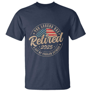 Funny Retirement Gifts T Shirt Legend Has Retired 2025 Not My Problem Anymore US Flag TS10 Navy Print Your Wear