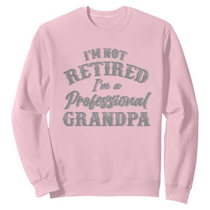 Funny Retirement Grandpa Sweatshirt I'm Not Retired I'm A Professional Grandpa Joke Humor TS10 Light Pink Print Your Wear