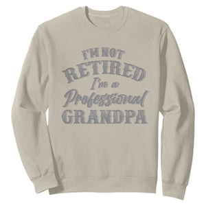 Funny Retirement Grandpa Sweatshirt I'm Not Retired I'm A Professional Grandpa Joke Humor TS10 Sand Print Your Wear