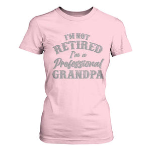 Funny Retirement Grandpa T Shirt For Women I'm Not Retired I'm A Professional Grandpa Joke Humor TS10 Light Pink Print Your Wear