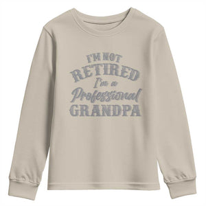 Funny Retirement Grandpa Youth Sweatshirt I'm Not Retired I'm A Professional Grandpa Joke Humor TS10 Sand Print Your Wear