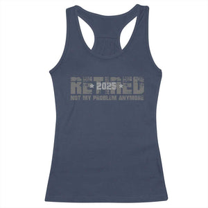 Retired Not My Problem Anymore Racerback Tank Top 2025 Retirement Gifts TS10 Navy Print Your Wear