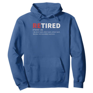 Funny Retirement Gifts Hoodie Retired Not My Problem Anymore I Do What I Want TS10 Royal Blue Print Your Wear