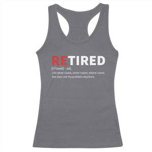 Funny Retirement Gifts Racerback Tank Top Retired Not My Problem Anymore I Do What I Want TS10 Charcoal Print Your Wear