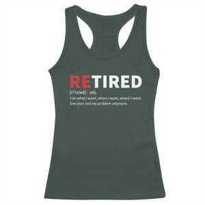 Funny Retirement Gifts Racerback Tank Top Retired Not My Problem Anymore I Do What I Want TS10 Dark Forest Green Print Your Wear