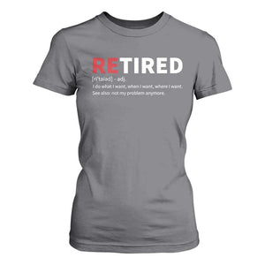 Funny Retirement Gifts T Shirt For Women Retired Not My Problem Anymore I Do What I Want TS10 Charcoal Print Your Wear