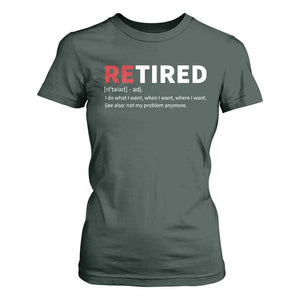 Funny Retirement Gifts T Shirt For Women Retired Not My Problem Anymore I Do What I Want TS10 Dark Forest Green Print Your Wear