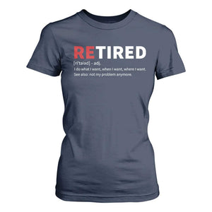 Funny Retirement Gifts T Shirt For Women Retired Not My Problem Anymore I Do What I Want TS10 Navy Print Your Wear