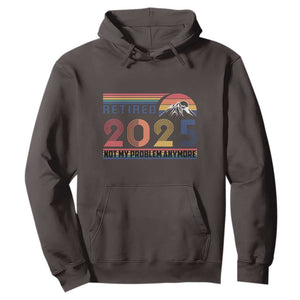 Retro Retired 2025 Hoodie Not My Problem Anymore TS10 Dark Chocolate Print Your Wear
