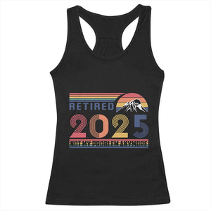 Retro Retired 2025 Racerback Tank Top Not My Problem Anymore TS10 Black Print Your Wear