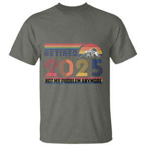 Retired 2025 T Shirt Not My Problem Anymore Funny Retro Retirement TS10 Military Green Print Your Wear