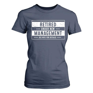 Funny Retirement Presents T Shirt For Women Retired Under New Management See Wife for Details TS10 Navy Print Your Wear