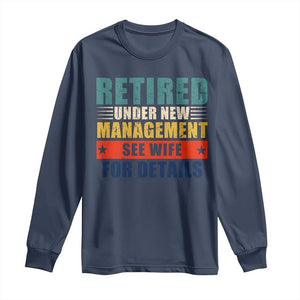 Funny Retirement Gifts Long Sleeve Shirt Retired Under New Management See Wife for Details TS10 Navy Print Your Wear