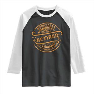Retired Est 2025 Raglan Shirt Not My Problem Anymore Vintage Retirement Gifts TS10 Black White Print Your Wear
