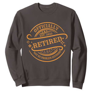 Retired Est 2025 Sweatshirt Not My Problem Anymore Vintage Retirement Gifts TS10 Dark Chocolate Print Your Wear