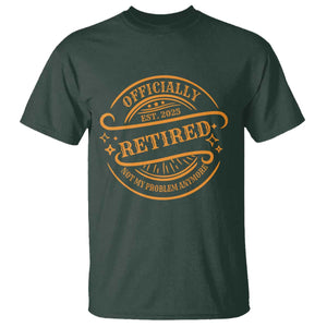 Retired Est 2025 Not My Problem Anymore – T-Shirt – Funny Vintage Retirement Gift TS10 Dark Forest Green Print Your Wear