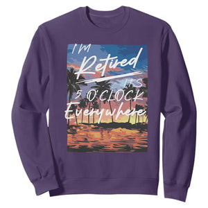 Funny Retirement Gift Sweatshirt I'm Retired It's 5 O'Clock Everywhere Beach Summer Vibes TS10 Purple Print Your Wear