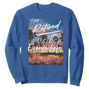 Funny Retirement Gift Sweatshirt I'm Retired It's 5 O'Clock Everywhere Beach Summer Vibes TS10 Royal Blue Print Your Wear