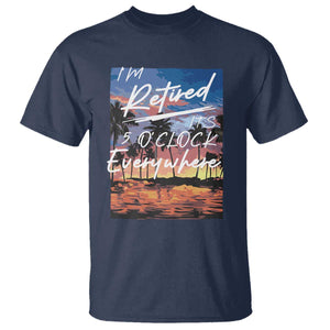 Funny Retirement Gift T Shirt I'm Retired It's 5 O'Clock Everywhere Beach Summer Vibes TS10 Navy Print Your Wear