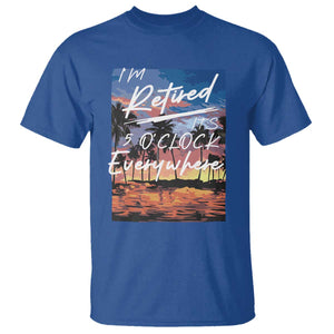 Funny Retirement Gift T Shirt I'm Retired It's 5 O'Clock Everywhere Beach Summer Vibes TS10 Royal Blue Print Your Wear
