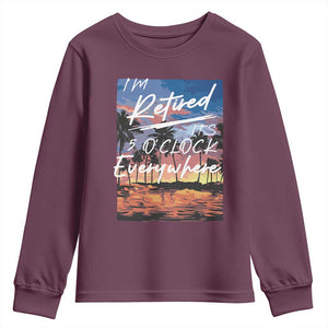 Funny Retirement Gift Youth Sweatshirt I'm Retired It's 5 O'Clock Everywhere Beach Summer Vibes TS10 Maroon Print Your Wear
