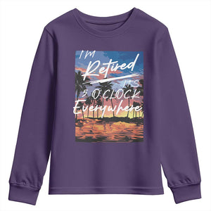 Funny Retirement Gift Youth Sweatshirt I'm Retired It's 5 O'Clock Everywhere Beach Summer Vibes TS10 Purple Print Your Wear