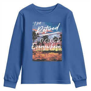 Funny Retirement Gift Youth Sweatshirt I'm Retired It's 5 O'Clock Everywhere Beach Summer Vibes TS10 Royal Blue Print Your Wear