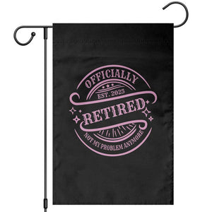 Retired Est 2025 Garden Flag Not My Problem Anymore Vintage Pink Retirement Gifts TS10 Black Print Your Wear