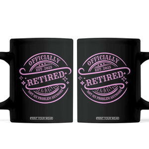 Retired Est 2025 Coffee Mug Not My Problem Anymore Vintage Pink Retirement Gifts TS10 Black Print Your Wear