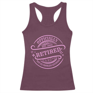 Retired Est 2025 Racerback Tank Top Not My Problem Anymore Vintage Pink Retirement Gifts TS10 Maroon Print Your Wear