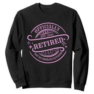 Retired Est 2025 Sweatshirt Not My Problem Anymore Vintage Pink Retirement Gifts TS10 Black Print Your Wear