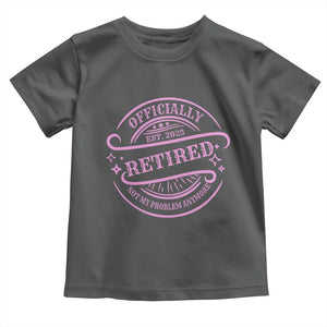 Retired Est 2025 Toddler T Shirt Not My Problem Anymore Vintage Pink Retirement Gifts TS10 Dark Heather Print Your Wear