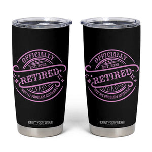Retired Est 2025 Tumbler Cup Not My Problem Anymore Vintage Pink Retirement Gifts TS10 Black Print Your Wear