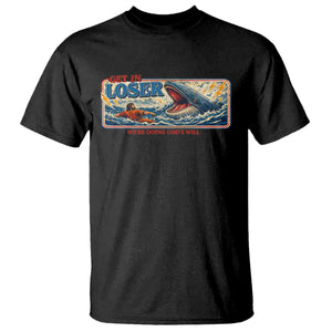 Funny Jonah And The Whale T Shirt Christian Bible Get in Loser Were Doing Gods Will TS10 Black Print Your Wear
