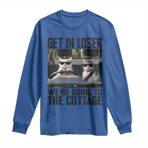 Get In Loser Were Going To The Cottage Long Sleeve Shirt Funny Cat Gifts Internet Memes TS10 Royal Blue Print Your Wear
