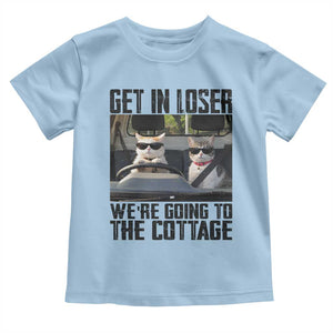 Get In Loser Were Going To The Cottage Toddler T Shirt Funny Cat Gifts Internet Memes TS10 Light Blue Print Your Wear