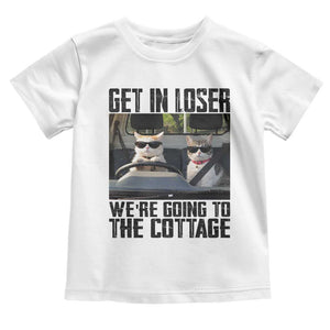 Get In Loser Were Going To The Cottage Toddler T Shirt Funny Cat Gifts Internet Memes TS10 White Print Your Wear