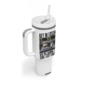 Get In Loser Were Going To The Cottage Tumbler With Handle Funny Cat Gifts Internet Memes TS10 Print Your Wear