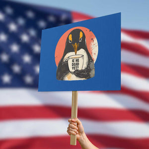 Is He Dead Yet Protest Sign Penguins Resist and Persist TS10 Horizontal 18" × 24" Blue Print Your Wear