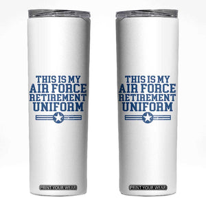 Veteran US Air Force Skinny Tumbler This Is My Retirement Uniform TS10 White Print Your Wear