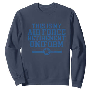 Veteran US Air Force Sweatshirt This Is My Retirement Uniform TS10 Navy Print Your Wear