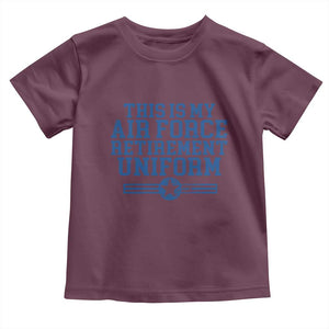 Veteran US Air Force Toddler T Shirt This Is My Retirement Uniform TS10 Maroon Print Your Wear