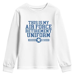 Veteran US Air Force Youth Sweatshirt This Is My Retirement Uniform TS10 White Print Your Wear