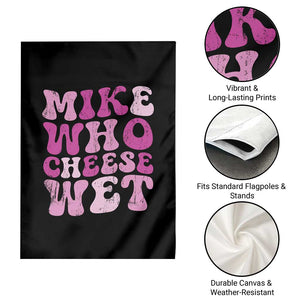 Mike Who Cheese Wet Garden Flag Funny Embarrassing Inappropriate Raunchy TS10 Print Your Wear