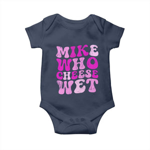 Mike Who Cheese Wet Baby Onesie Funny Embarrassing Inappropriate Raunchy TS10 Navy Print Your Wear