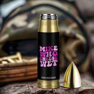 Mike Who Cheese Wet Bullet Tumbler Funny Embarrassing Inappropriate Raunchy TS10 Print Your Wear